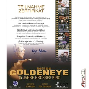 KroMED | INSIDE Goldeneye – Teilnehmer Zertifikat – 15 Jahre Goldeneye GmbH KroMED | INSIDE Goldeneye – Teilnehmer Zertifikat – 15 Jahre Goldeneye GmbH Teilnahme Zertifikat, die GoldenEye GmbH bestätigt dem Zertifikat-Inhaber die Teilnahme an den Präsentationen der GoldenEye RoadShow 2013. bdr Beauty Conzept, Synergetische Hautpflege mit System an der Grenze zur Medizin, Informationen zur Ausbildung; „ „bdr Beraterin für dermazeutische Regeneration; GoldenEye MicroPigmentation, Permanent Make up Methode, System und Produkte, Informationen zur Ausbildung „Goldeneye, Pigmentistin“ Stageline Professionell Make-up, Informationen zur Visagisten-Ausbildung und der Produktserie. GoldenEye World of Beauty, Produktneuheiten rund um das Thema Kosmetik u.a.Alginat- und Gelmasken. Unterschrift: Holger Hoffmann und Rene La Fontaine | Firmensitz Goldeneye, permanent System GmbH, Leipziger Straße 10, Eggenstein-Karlsruhe.